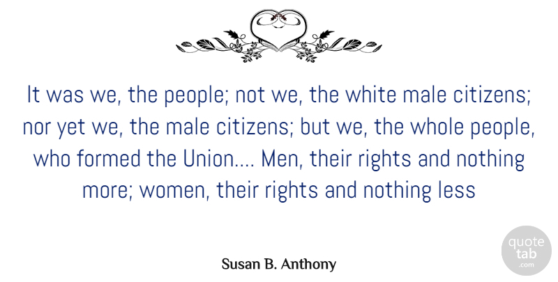 Susan B. Anthony Quote About Strong Women, Equality, Rights: It Was We The People...