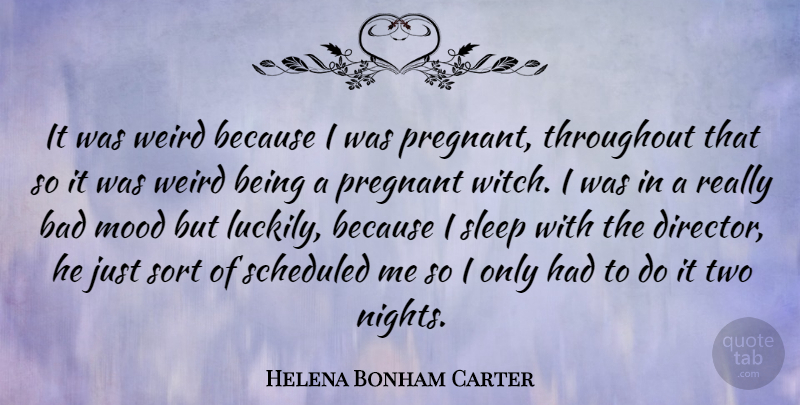 Helena Bonham Carter Quote About Pregnancy, Sleep, Night: It Was Weird Because I...