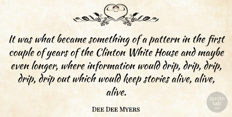 Dee Dee Myers Quote About Became, Clinton, Couple, Information, Maybe: It Was What Became Something...