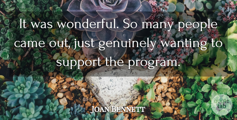 Joan Bennett Quote About Came, Genuinely, People, Support, Wanting: It Was Wonderful So Many...