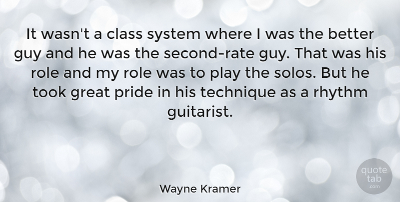 Wayne Kramer Quote About Class, Great, Guy, Pride, Rhythm: It Wasnt A Class System...