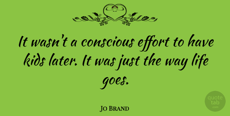 Jo Brand Quote About Kids, Effort, Way: It Wasnt A Conscious Effort...