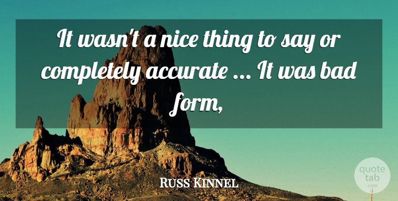 Russ Kinnel Quote About Accurate, Bad, Nice: It Wasnt A Nice Thing...
