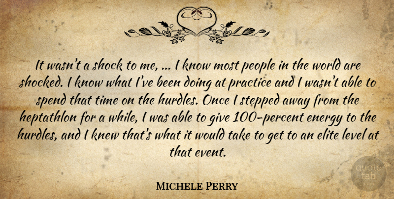 Michele Perry Quote About Elite, Energy, Knew, Level, People: It Wasnt A Shock To...