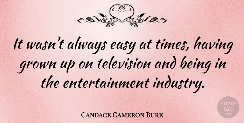 Candace Cameron Bure Quote About Entertainment, Grown: It Wasnt Always Easy At...