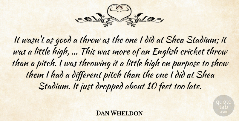 Dan Wheldon Quote About Cricket, Dropped, English, Feet, Good: It Wasnt As Good A...