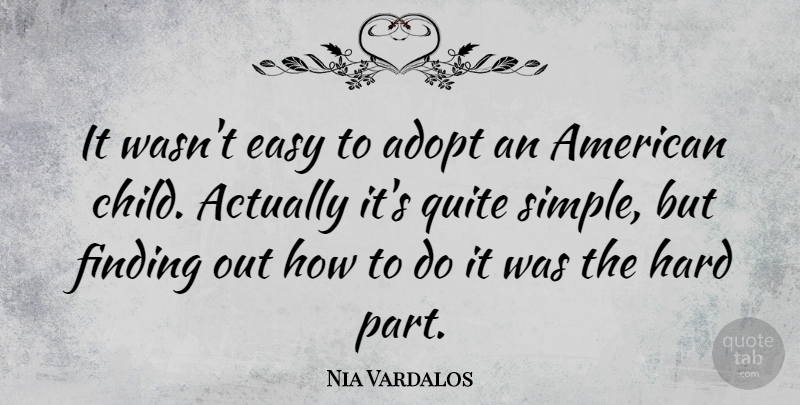 Nia Vardalos Quote About Children, Simple, Easy: It Wasnt Easy To Adopt...