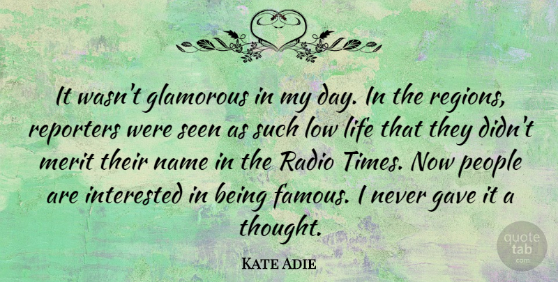 Kate Adie Quote About Names, People, Literature: It Wasnt Glamorous In My...