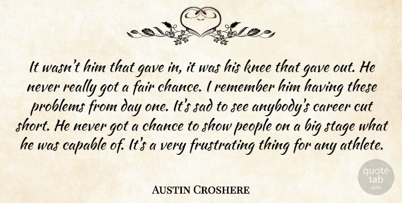 Austin Croshere Quote About Athletics, Capable, Career, Chance, Cut: It Wasnt Him That Gave...