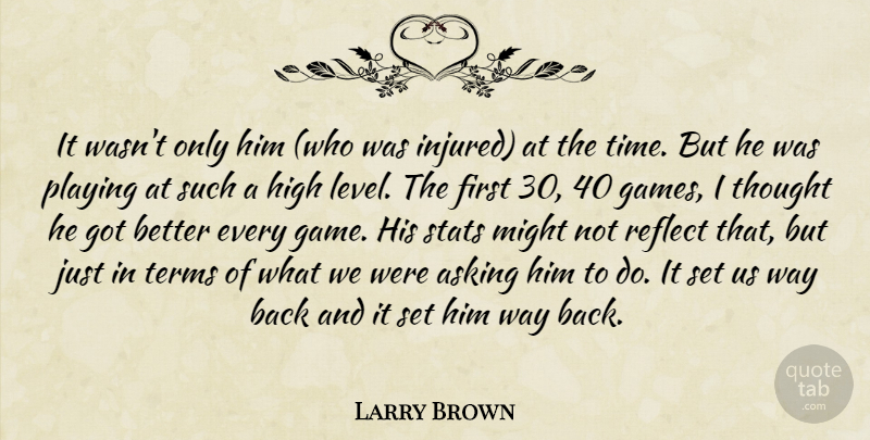 Larry Brown Quote About Asking, High, Might, Playing, Reflect: It Wasnt Only Him Who...