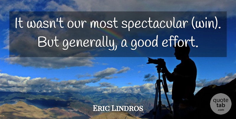 Eric Lindros Quote About Good: It Wasnt Our Most Spectacular...
