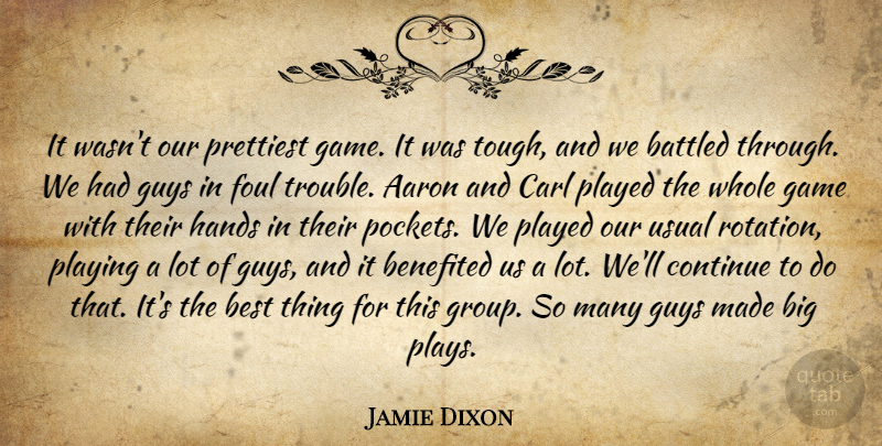 Jamie Dixon Quote About Aaron, Best, Continue, Foul, Game: It Wasnt Our Prettiest Game...
