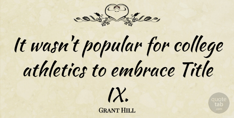 Grant Hill Quote About Popular, Title: It Wasnt Popular For College...