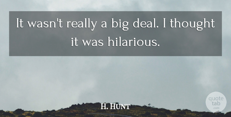 H. Hunt Quote About undefined: It Wasnt Really A Big...