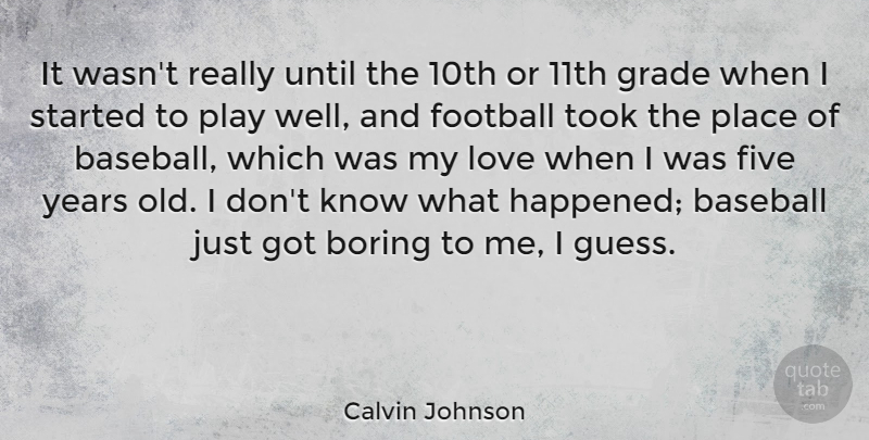 Calvin Johnson Quote About Boring, Five, Grade, Love, Took: It Wasnt Really Until The...