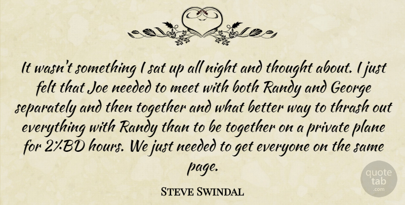 Steve Swindal Quote About Both, Felt, George, Joe, Meet: It Wasnt Something I Sat...