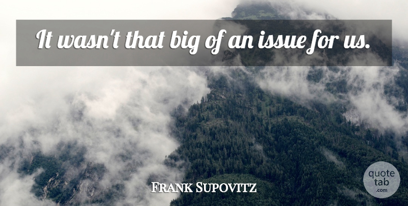 Frank Supovitz Quote About Issue: It Wasnt That Big Of...