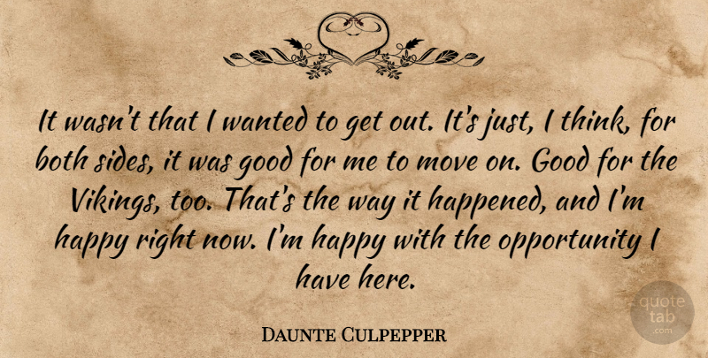 Daunte Culpepper Quote About Both, Good, Happy, Move, Opportunity: It Wasnt That I Wanted...