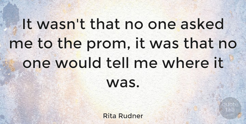 Rita Rudner Quote About Funny, Humor, Comedy: It Wasnt That No One...