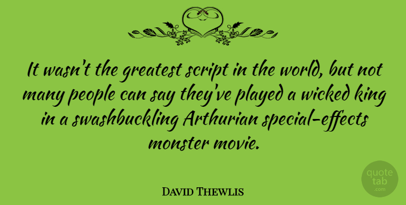 David Thewlis Quote About People, Played, Script, Wicked: It Wasnt The Greatest Script...