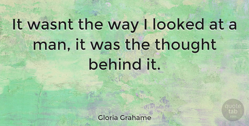 Gloria Grahame Quote About Men, Way, Behinds: It Wasnt The Way I...