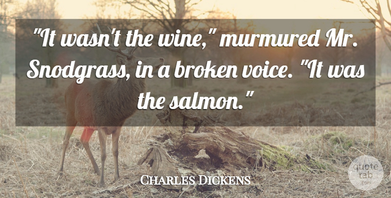 Charles Dickens Quote About Wine, Voice, Broken: It Wasnt The Wine Murmured...