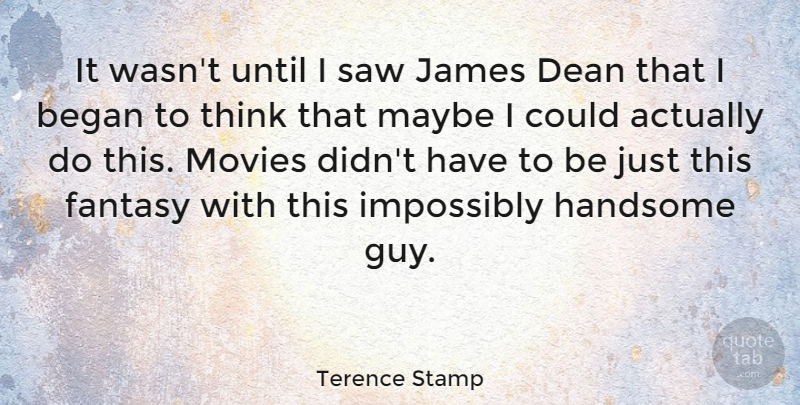 Terence Stamp Quote About Beauty, Thinking, Guy: It Wasnt Until I Saw...