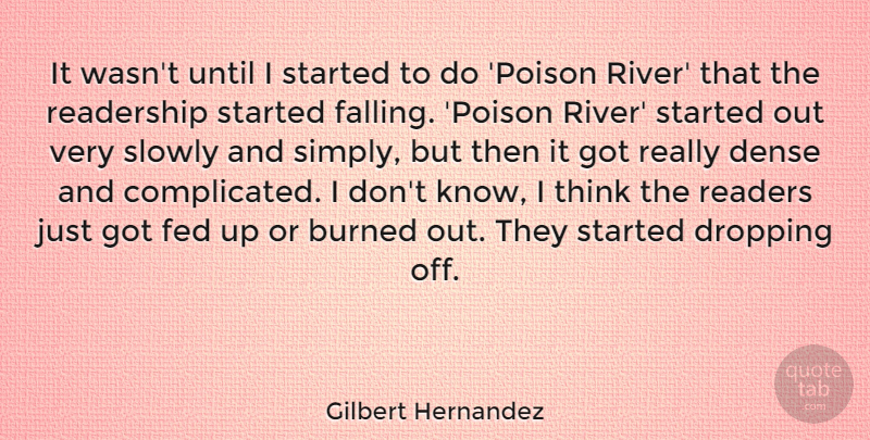 Gilbert Hernandez Quote About Burned, Dense, Dropping, Fed, Readership: It Wasnt Until I Started...