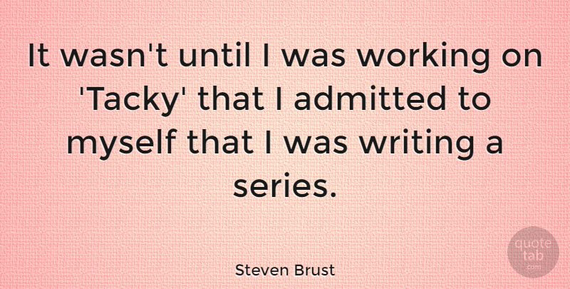 Steven Brust Quote About Until: It Wasnt Until I Was...