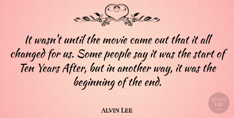 Alvin Lee Quote About Came, People, Ten, Until: It Wasnt Until The Movie...