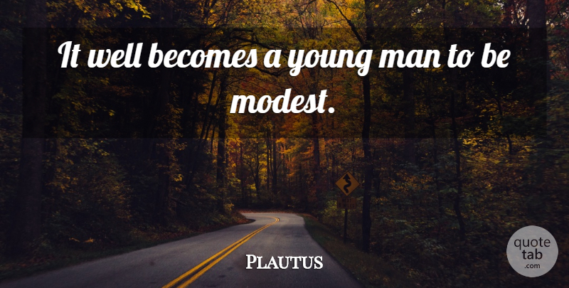 Plautus Quote About Men, Young, Modest: It Well Becomes A Young...