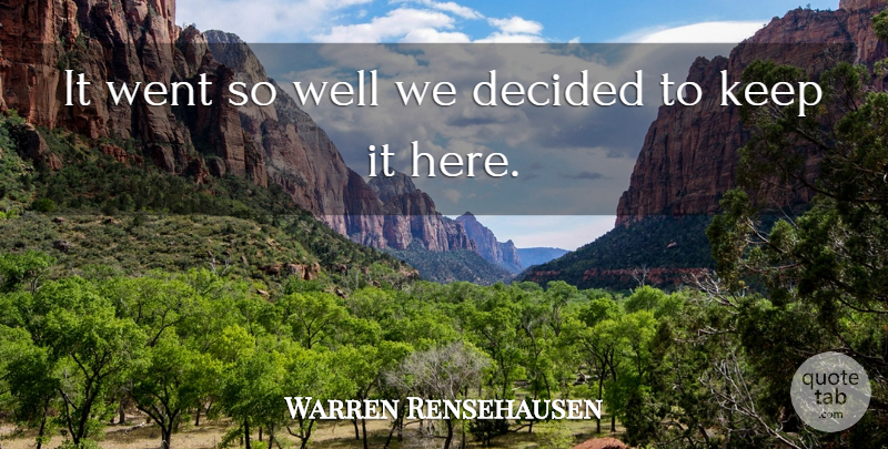 Warren Rensehausen Quote About Decided: It Went So Well We...