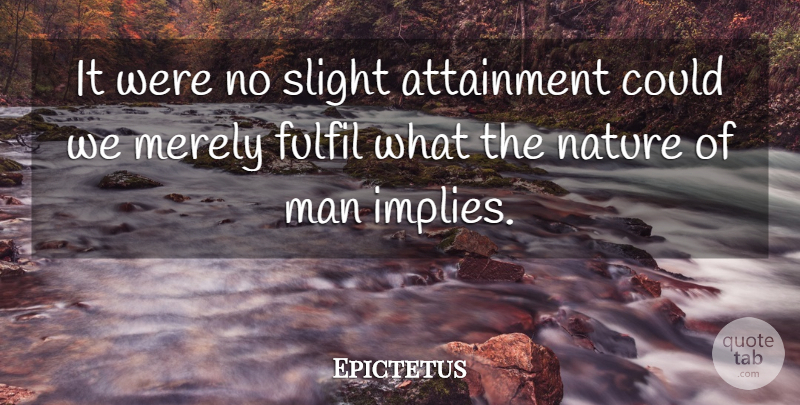 Epictetus Quote About Men, Mankind, Attainment: It Were No Slight Attainment...