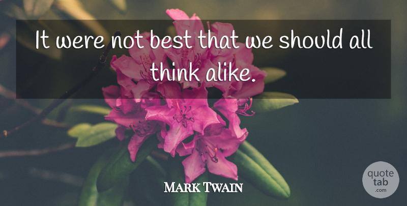 Mark Twain Quote About Thinking, Opinion, Should: It Were Not Best That...