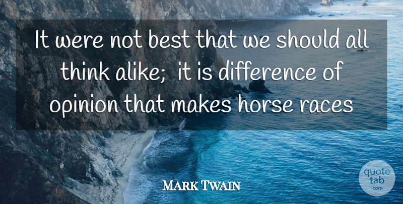 Mark Twain Quote About Best, Difference, Horse, Opinion, Races: It Were Not Best That...