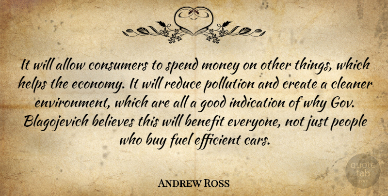 Andrew Ross Quote About Allow, Believes, Benefit, Buy, Cleaner: It Will Allow Consumers To...
