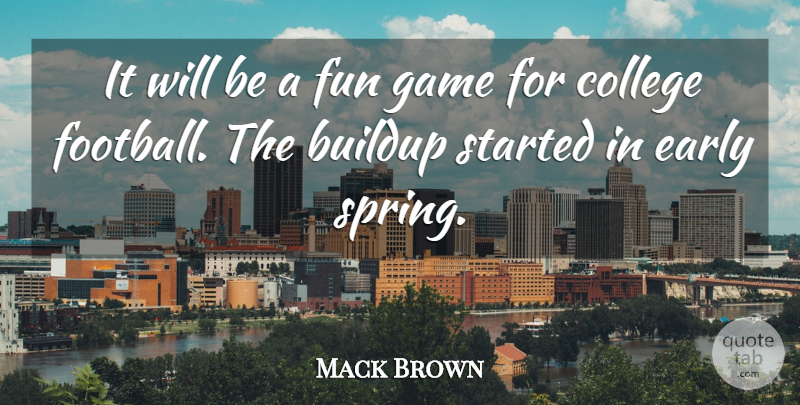 Mack Brown Quote About College, Early, Fun, Game: It Will Be A Fun...