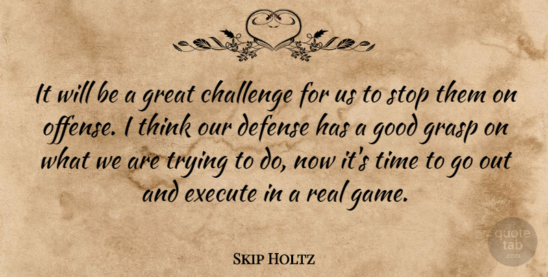 Skip Holtz Quote About Challenge, Defense, Execute, Good, Grasp: It Will Be A Great...
