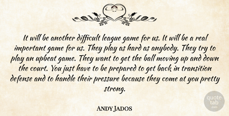 Andy Jados Quote About Ball, Defense, Difficult, Game, Handle: It Will Be Another Difficult...