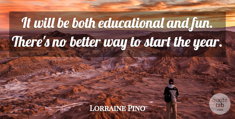 Lorraine Pino Quote About Both, Start: It Will Be Both Educational...