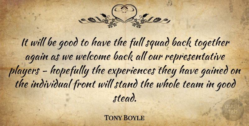 Tony Boyle Quote About Again, Front, Full, Gained, Good: It Will Be Good To...