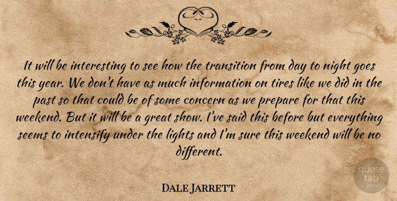 Dale Jarrett Quote About Concern, Goes, Great, Information, Lights: It Will Be Interesting To...