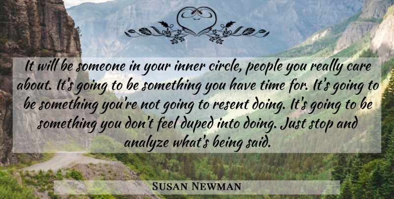 Susan Newman Quote About Analyze, Care, Duped, Inner, People: It Will Be Someone In...