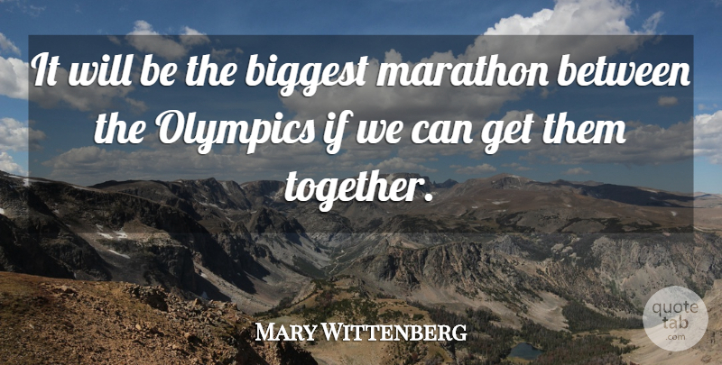 Mary Wittenberg Quote About Biggest, Marathon, Olympics: It Will Be The Biggest...