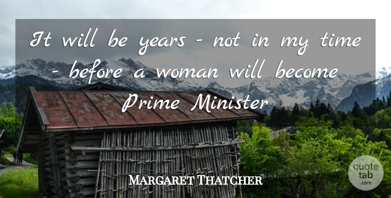 Margaret Thatcher Quote About Years, Ministers, Predictions: It Will Be Years Not...