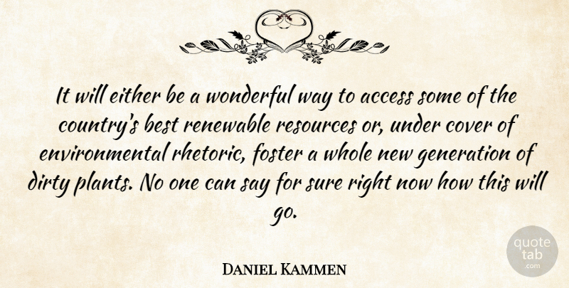 Daniel Kammen Quote About Access, Best, Cover, Dirty, Either: It Will Either Be A...