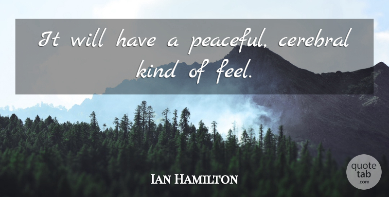Ian Hamilton Quote About Cerebral: It Will Have A Peaceful...