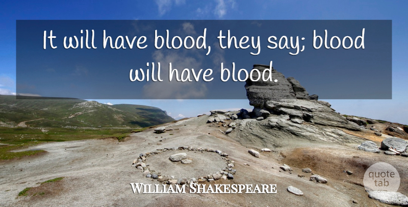 William Shakespeare Quote About Blood, Important Macbeth, Nature Of Evil: It Will Have Blood They...