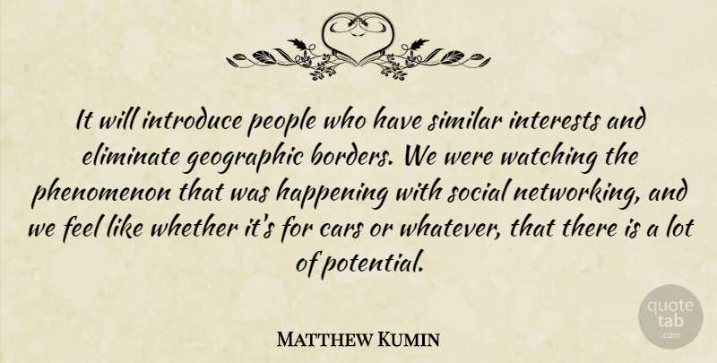 Matthew Kumin Quote About Cars, Eliminate, Geographic, Happening, Interests: It Will Introduce People Who...