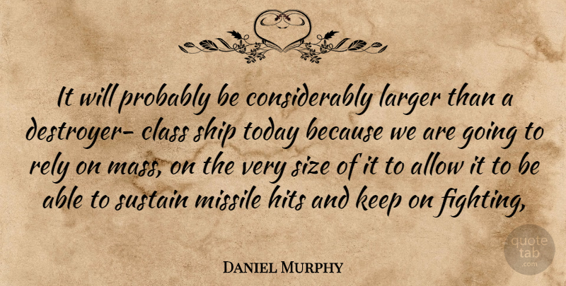 Daniel Murphy Quote About Allow, Class, Hits, Larger, Missile: It Will Probably Be Considerably...